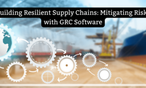 building-resilient-supply-chains:-mitigating-risks-with-grc-software